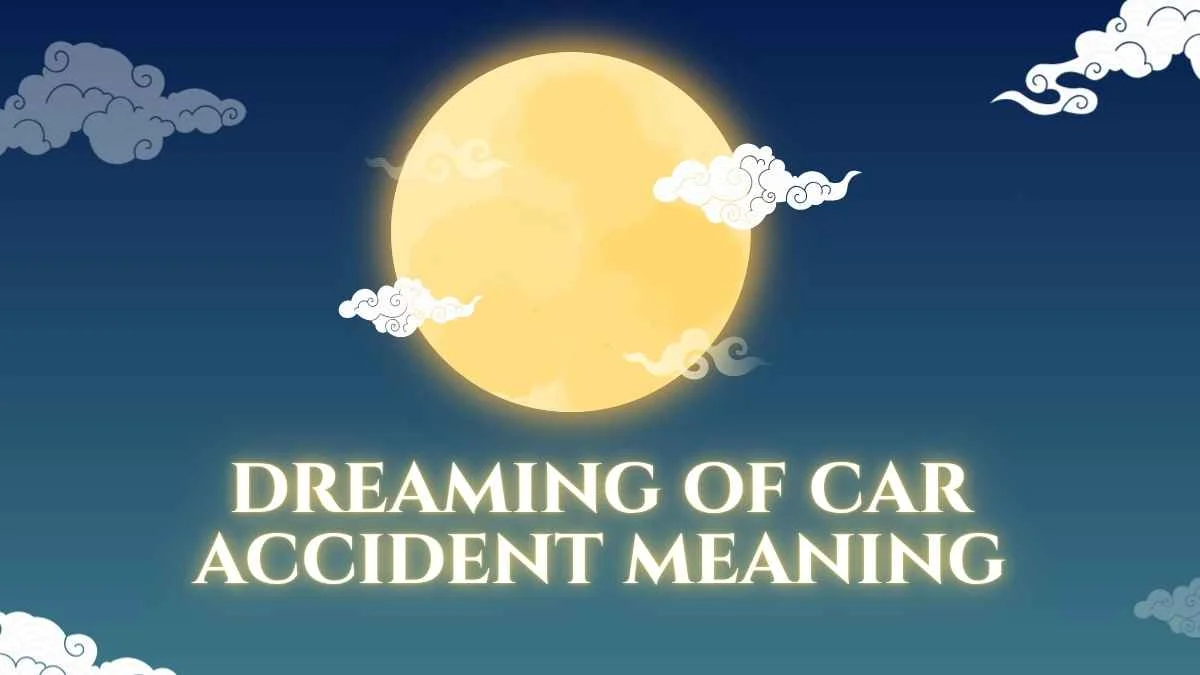 Dreaming of Car Accident Meaning: What Your Dream May Be Telling You